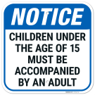 Notice Children Under Age Of 15 Must Be Accompanied Sign, Notice Children Under Age Of 15 Must Be Accompanied Sign,