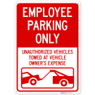 Employee Parking Only Unauthorized Vehicles Towed At Vehicle Owners Expense Sign, Employee Parking Only Unauthorized Vehicles Towed At Vehicle Owners Expense Sign,