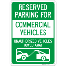 Reserved Parking For Commercial Vehicles Unauthorized Vehicles Towed Away Sign, Reserved Parking For Commercial Vehicles Unauthorized Vehicles Towed Away Sign,