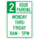 2 Hour Parking Monday Thru Friday 8Am 5Pm Sign, 2 Hour Parking Monday Thru Friday 8Am 5Pm Sign,