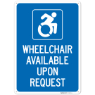 Wheelchair Available Upon Request Sign, Wheelchair Available Upon Request Sign,