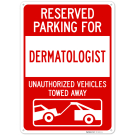 Reserved Parking For Dermatologist Unauthorized Vehicles Towed Away Sign, Reserved Parking For Dermatologist Unauthorized Vehicles Towed Away Sign,