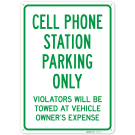 Cell Phone Station Parking Only Violators Will Be Towed At Vehicle Owner's Expense Sign, Cell Phone Station Parking Only Violators Will Be Towed At Vehicle Owner's Expense Sign,