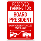 Reserved Parking For Board President Unauthorized Vehicles Towed Away Sign, Reserved Parking For Board President Unauthorized Vehicles Towed Away Sign,