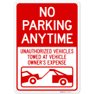 No Parking Anytime Unauthorized Vehicles Towed At Vehicle Owner's Expense Sign, No Parking Anytime Unauthorized Vehicles Towed At Vehicle Owner's Expense Sign,