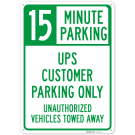 15 Minute Parking Ups Customer Parking Only Unauthorized Vehicles Towed Away Sign, 15 Minute Parking Ups Customer Parking Only Unauthorized Vehicles Towed Away Sign,