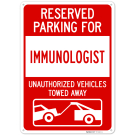 Reserved Parking For Immunologist Unauthorized Vehicles Towed Away Sign, Reserved Parking For Immunologist Unauthorized Vehicles Towed Away Sign,