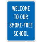 Welcome to Our Smoke Free School Sign, Welcome to Our Smoke Free School Sign,