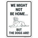 We Might Not Be Home But The Dogs Are Sign, We Might Not Be Home But The Dogs Are Sign,