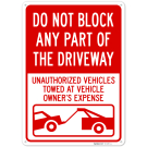 Do Not Block Any Part Of The Driveway Unauthorized Vehicles Towed At Owner Expense Sign, Do Not Block Any Part Of The Driveway Unauthorized Vehicles Towed At Owner Expense Sign,