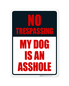 No Trespassing My Dog Is An Asshole Sign