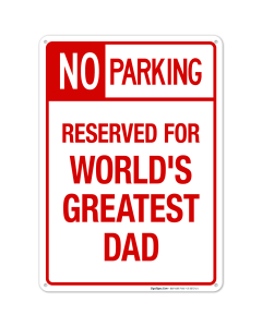 Funny No Parking Sign, No Parking Reserved For World's Greatest Dad Sign