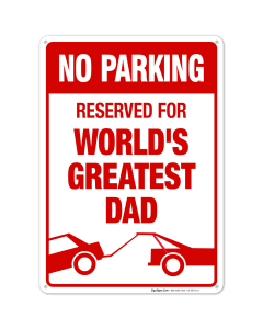 Funny Parking Sign, No Parking Reserved For World's Greatest Dad Sign