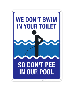 Funny Pool Sign, We Don't Swim in Toilet Don't Pee in Our Pool
