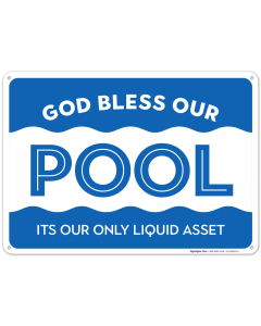 Pool Sign Funny, God Bless Our Pool, Its Our Only Liquid Asset Sign