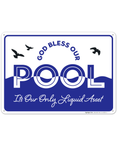 Funny Pool Sign, God Bless Our Pool, Its Our Only Liquid Asset Sign