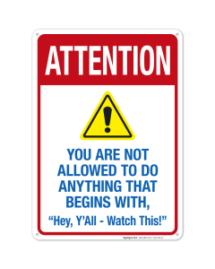 You Are Not Allowed To Do Anything That Begins With Hey Y' All Watch This Sign