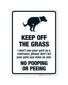 Keep Off Grass No Dog Pooping Or Peeing I Don't Use Your Yard As Restroom Please
