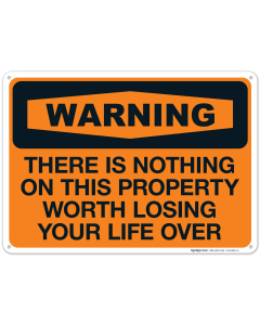 There Is Nothing On This Property Worth Losing Your Life Over Sign