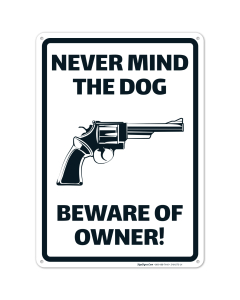 Never Mind The Dog Beware Of Owner Sign