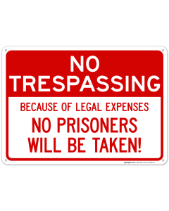 Because Of Legal Expenses No Prisoners Will Be Taken Sign