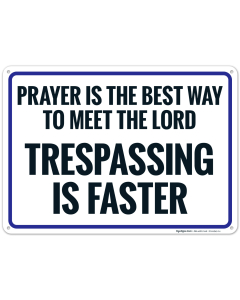 Prayer Is The Best Way To Meet The Lord Trespassing Is Faster Sign