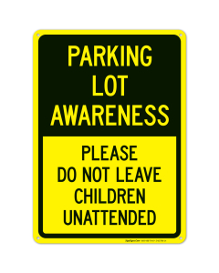 Parking Lot Awareness Please Do Not Leave Children Unattended Sign