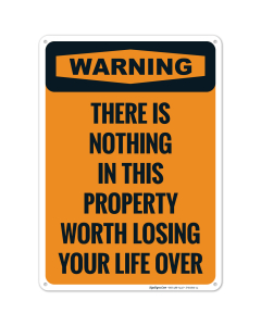 Warning There Is Nothing In This Property Worth Losing Your Life Over Sign