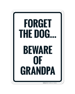 Forget The Dog Beware Of Grandpa Sign