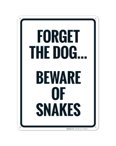 Forget The Dog Beware Of Snakes Sign