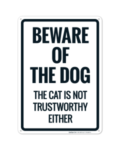 Beware Of The Dog The Cat Is Not Trustworthy Either Sign