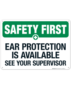 Safety First Ear Protection Is Available See Your Supervisor Sign