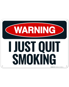 Warning I Just Quit Smoking Sign