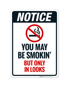 Notice You May Be Smokin' But Only In Looks No Smoking Sign