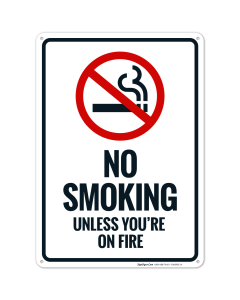 No Smoking Unless You're On Fire Sign