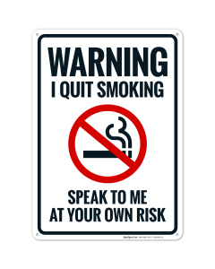 Warning I Quit Smoking Speak To Me At Your Own Risk Sign, (SI-66966)