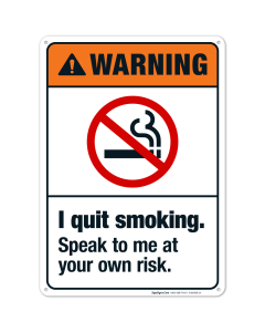 Warning I Quit Smoking Speak To Me At Your Own Risk Sign