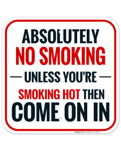 Absolutely No Smoking Unless You're Smoking Hot Then Come On In Sign