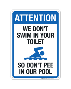 Notice We Don't Swim In Your Toilet Sign, Pool Sign