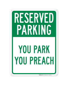 Reserved Parking You Park You Preach Sign