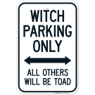 Witch Parking Only All Others Will Be Toad With Bidirectional Arrow Sign