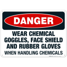 Danger Wear Chemical Goggles, Face Shield And Gloves Handling Chemicals Sign, OSHA Sign