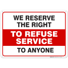 We Reserved The Right To Refuse Service To Anyone Sign