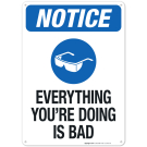 Everything You're Doing Is Bad Sign, OSHA Sign