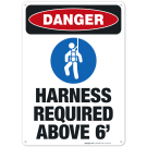Harness Required Above 6’ Sign, OSHA Danger Sign