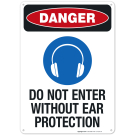 Do Not Enter Without Ear Protection Sign, OSHA Danger Sign, (SI-4244)