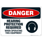 Hearing Protection Required When Operating This Equipment Sign, OSHA Danger Sign