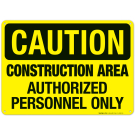 Construction Area Authorized Personnel Only Sign, OSHA Caution Sign, (SI-4380)