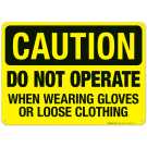 Do Not Operate When Wearing Gloves Or Loose Clothing Sign, OSHA Caution Sign