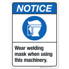Wear Welding Mask When Using This Machinery Sign, ANSI Notice Sign, (SI-4881)